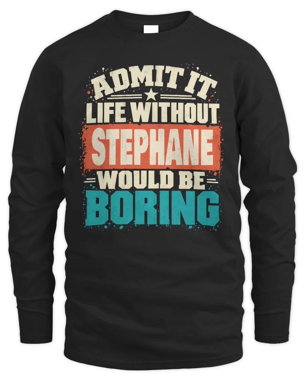 STEPHANE P02-TH11-226 Personalized Admit It Life Without [Name] Would Be Boring T-Shirt - Custom Name Funny Gift - Men's Long Sleeved T-Shirt - Black