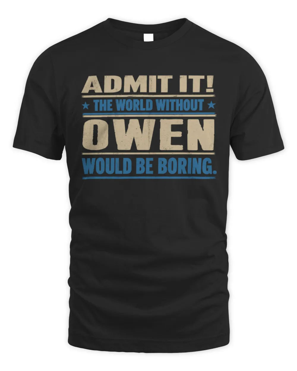 OWEN TP68-K2-968 – Personalized Funny Quote Apparel “The World Without NAME Would Be Boring”