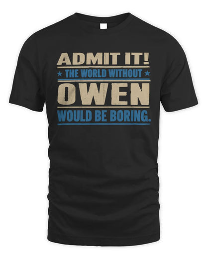 OWEN TP68-K2-968 – Personalized Funny Quote Apparel “The World Without NAME Would Be Boring” - Unisex Standard T-Shirt - Black