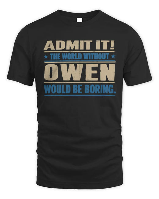 OWEN TP68-K2-968 – Personalized Funny Quote Apparel “The World Without NAME Would Be Boring”