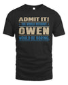 OWEN TP68-K2-968 – Personalized Funny Quote Apparel “The World Without NAME Would Be Boring”