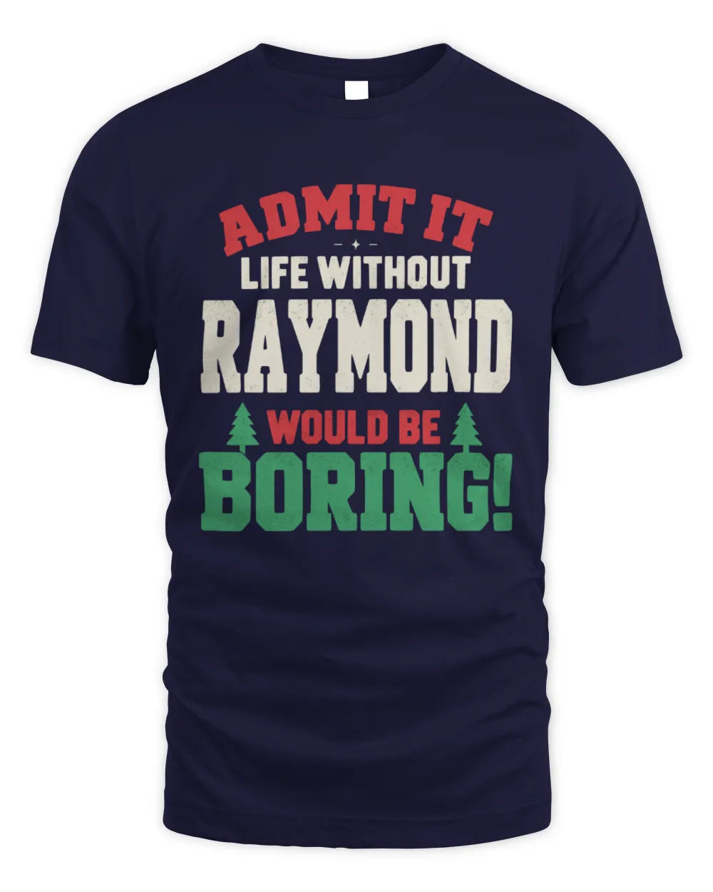 RAYMOND P5 TH08 Christmas T-Shirt – “Life Without NAME Would Be Boring” - Unisex Standard T-Shirt - Navy