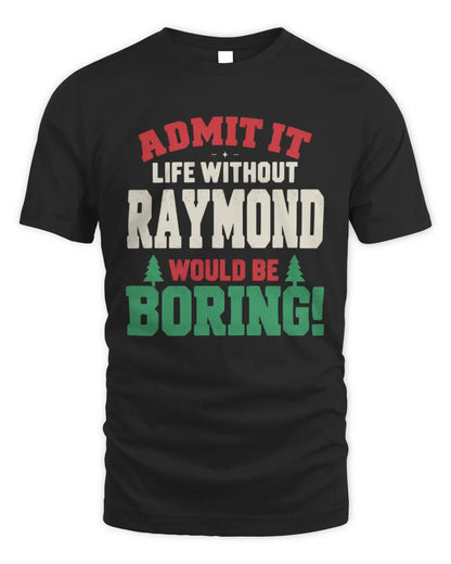 RAYMOND P5 TH08 Christmas T-Shirt – “Life Without NAME Would Be Boring” - Unisex Standard T-Shirt - Black