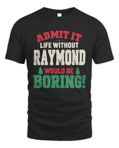 RAYMOND P5 TH08 Christmas T-Shirt – “Life Without NAME Would Be Boring” - Unisex Standard T-Shirt - Black