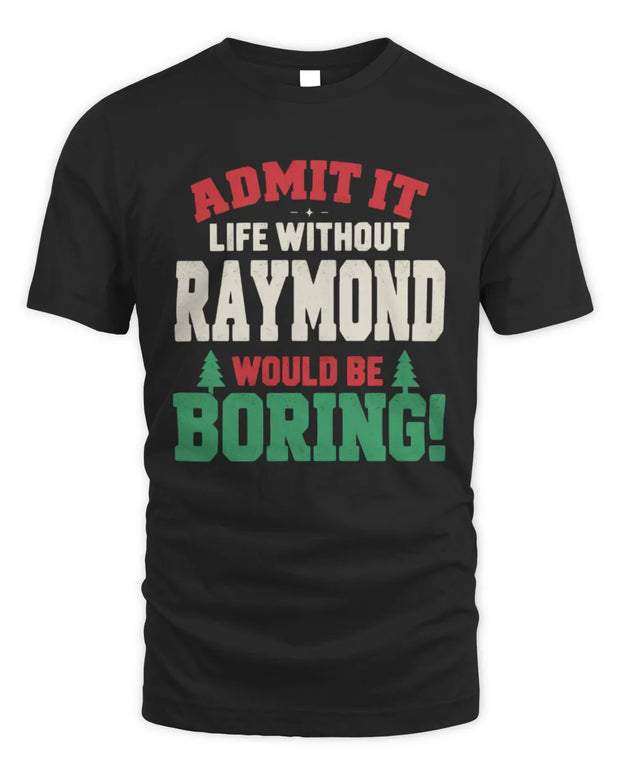 RAYMOND P5 TH08 Christmas T-Shirt – “Life Without NAME Would Be Boring”