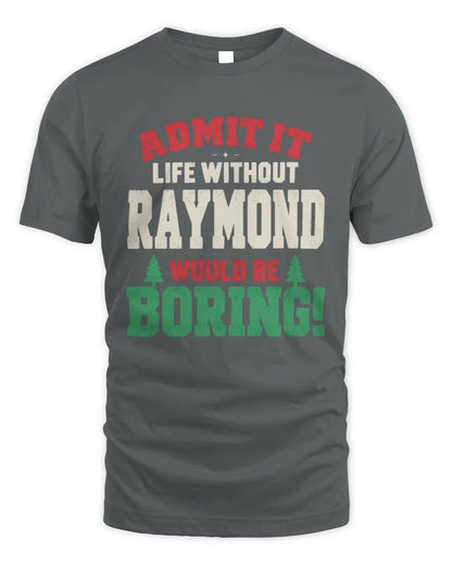 RAYMOND P5 TH08 Christmas T-Shirt – “Life Without NAME Would Be Boring” - Unisex Standard T-Shirt - Charcoal
