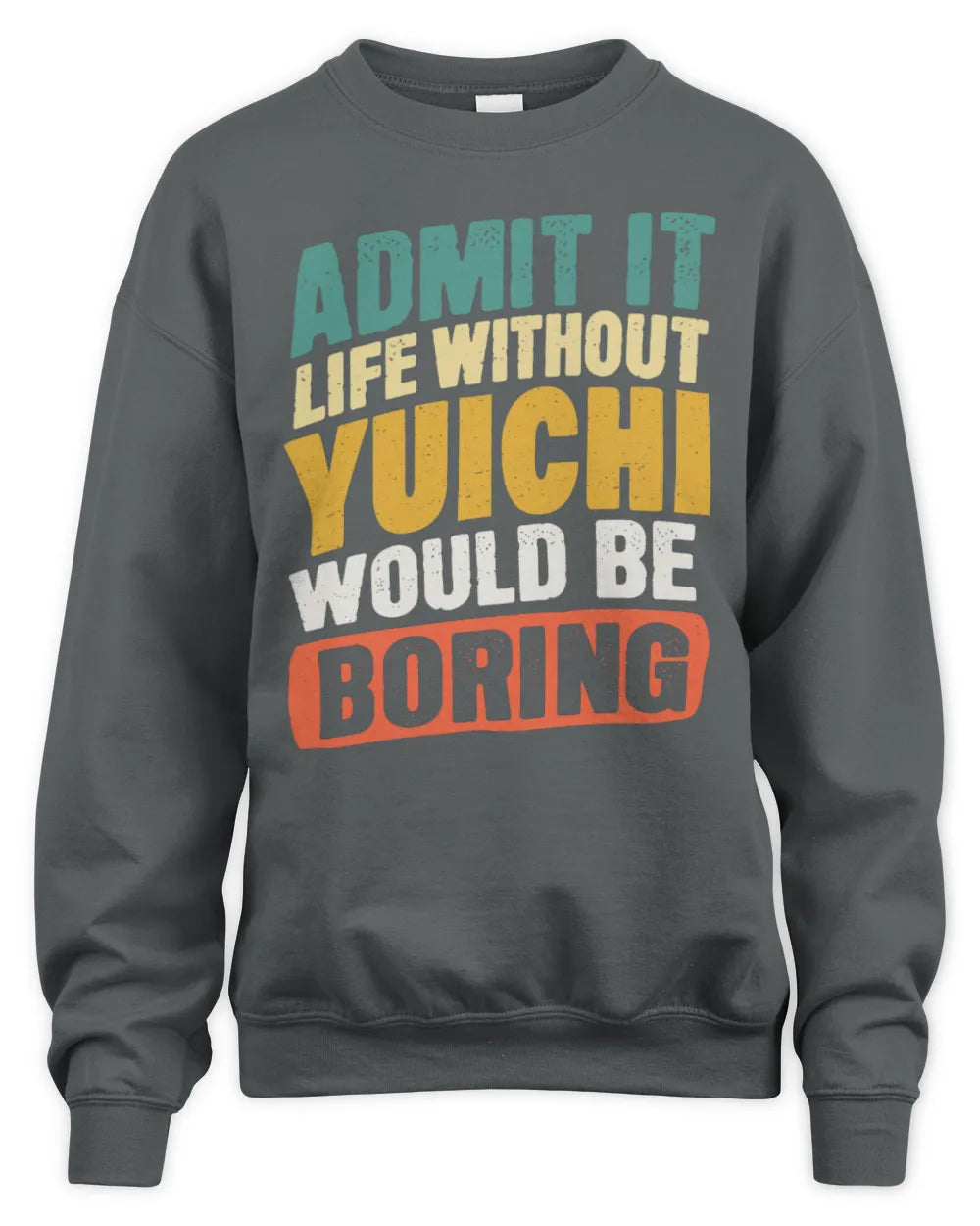 YUICHI TP88-K4-229
Personalized Funny Quote Apparel “Life Without NAME Would Be Boring” - Unisex Sweatshirt - Charcoal