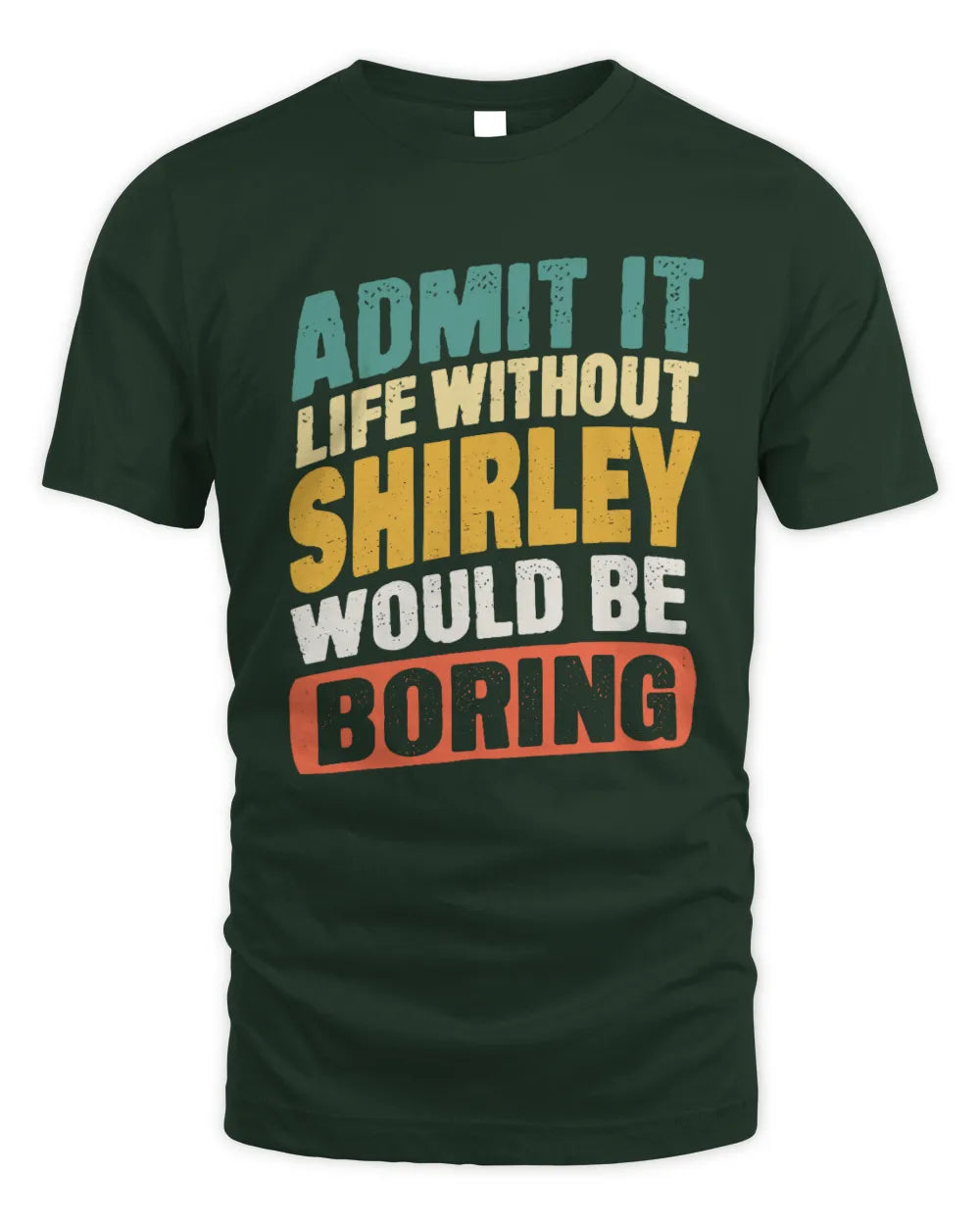SHIRLEY TP88-K4-229
Personalized Funny Quote Apparel “Life Without NAME Would Be Boring” - Unisex Standard T-Shirt - Forest Green