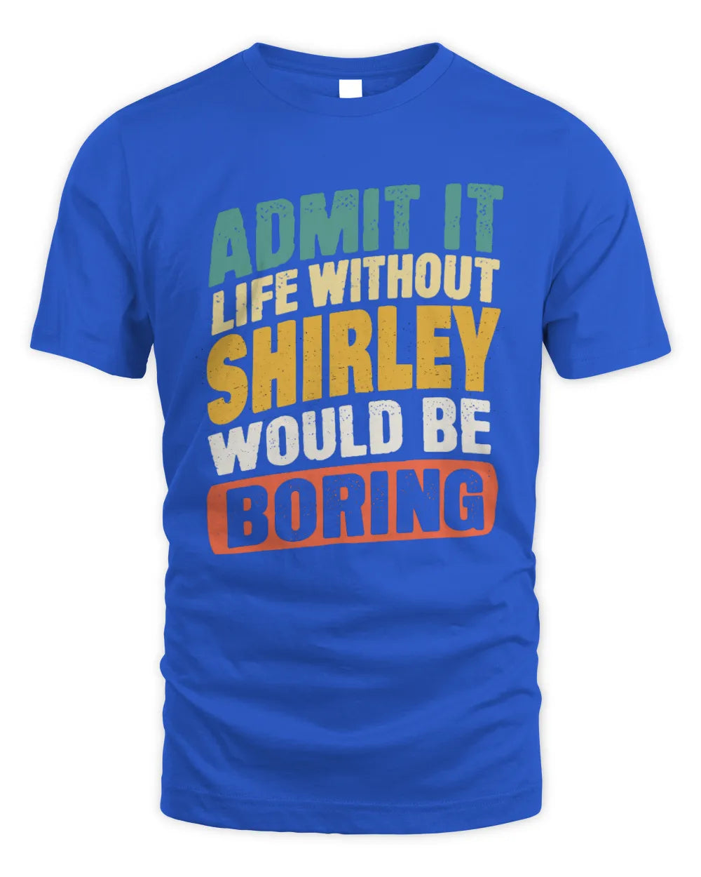 SHIRLEY TP88-K4-229
Personalized Funny Quote Apparel “Life Without NAME Would Be Boring” - Unisex Standard T-Shirt - Royal