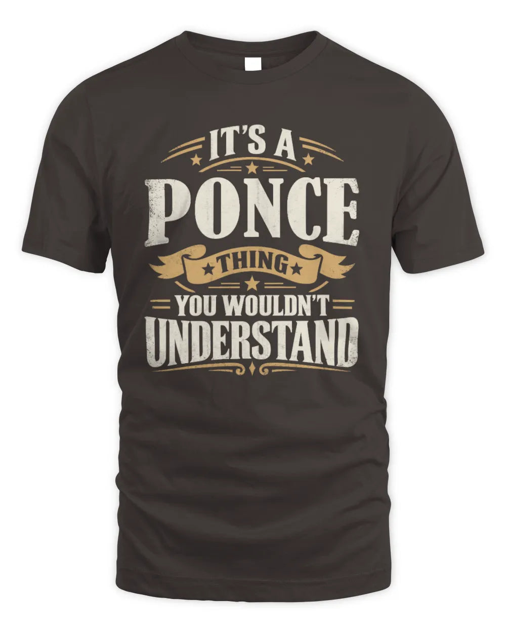PONCE P08 TH51 - Personalized “It’s a/an [NAME] Thing – You Wouldn’t Understand” Shirt - Unisex Standard T-Shirt - Dark Chocolate