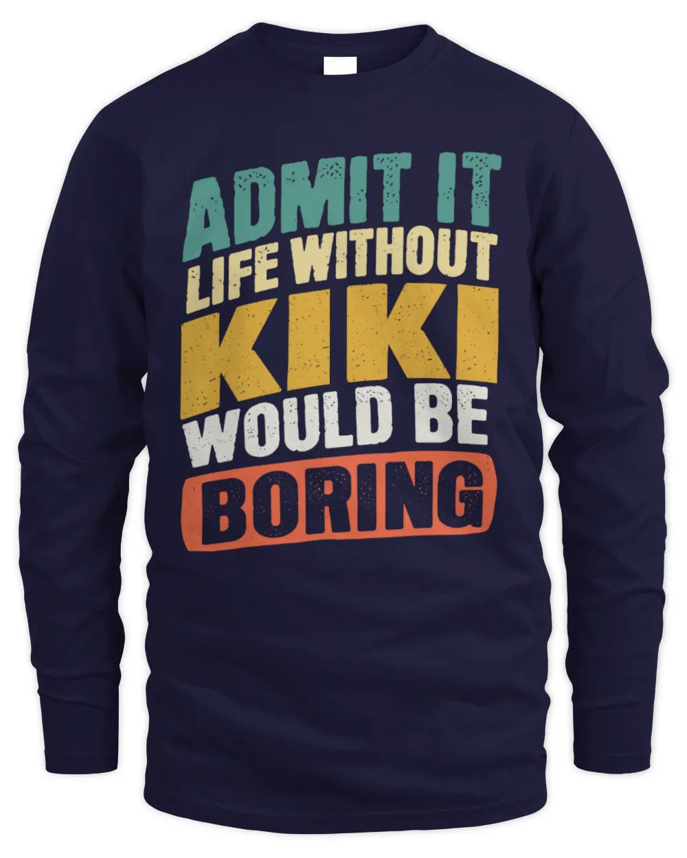 KIKI TP88-K4-229
Personalized Funny Quote Apparel “Life Without NAME Would Be Boring” - Men's Long Sleeved T-Shirt - Navy