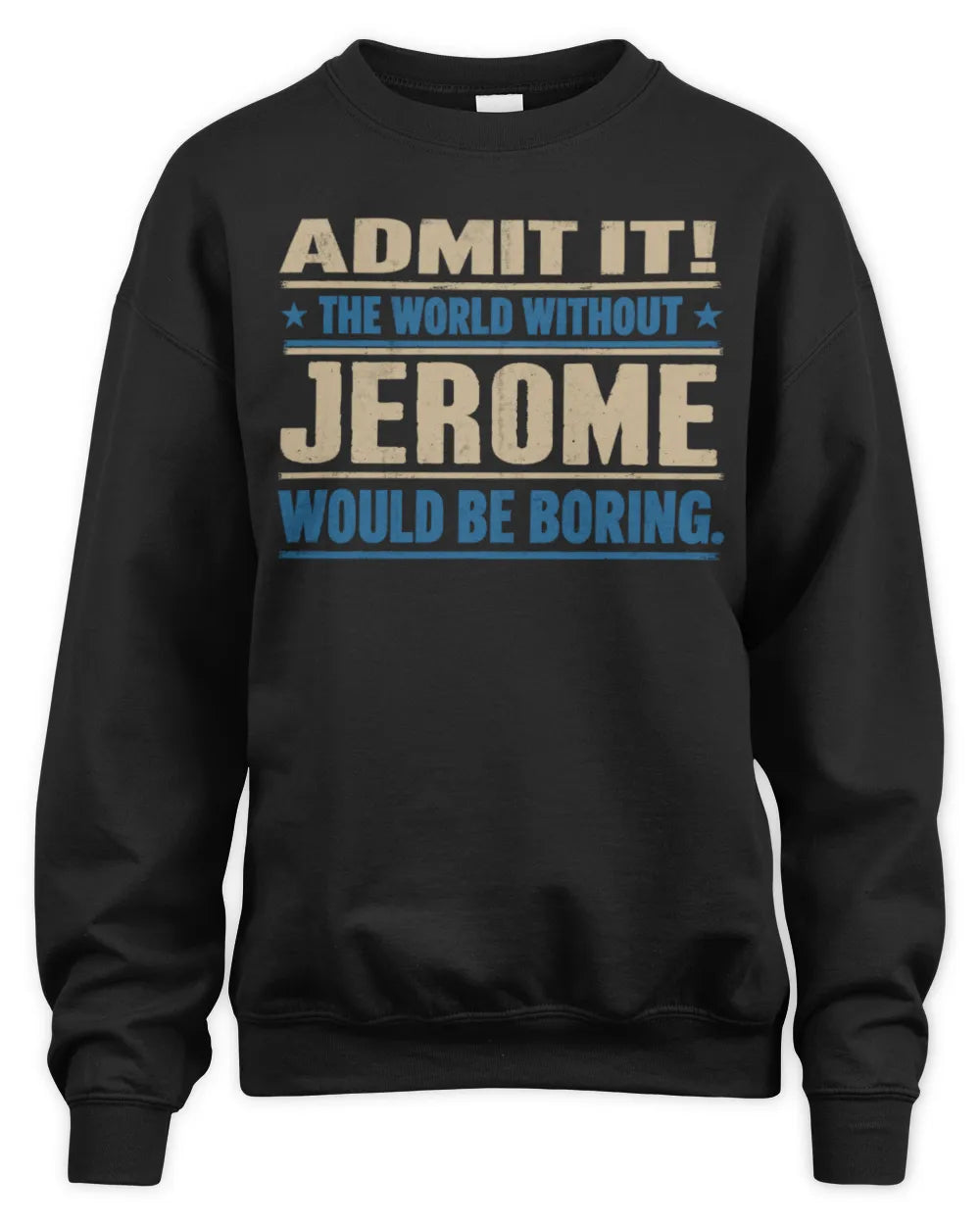 JEROME TP68-K2-968 – Personalized Funny Quote Apparel “The World Without NAME Would Be Boring” - Unisex Sweatshirt - Black