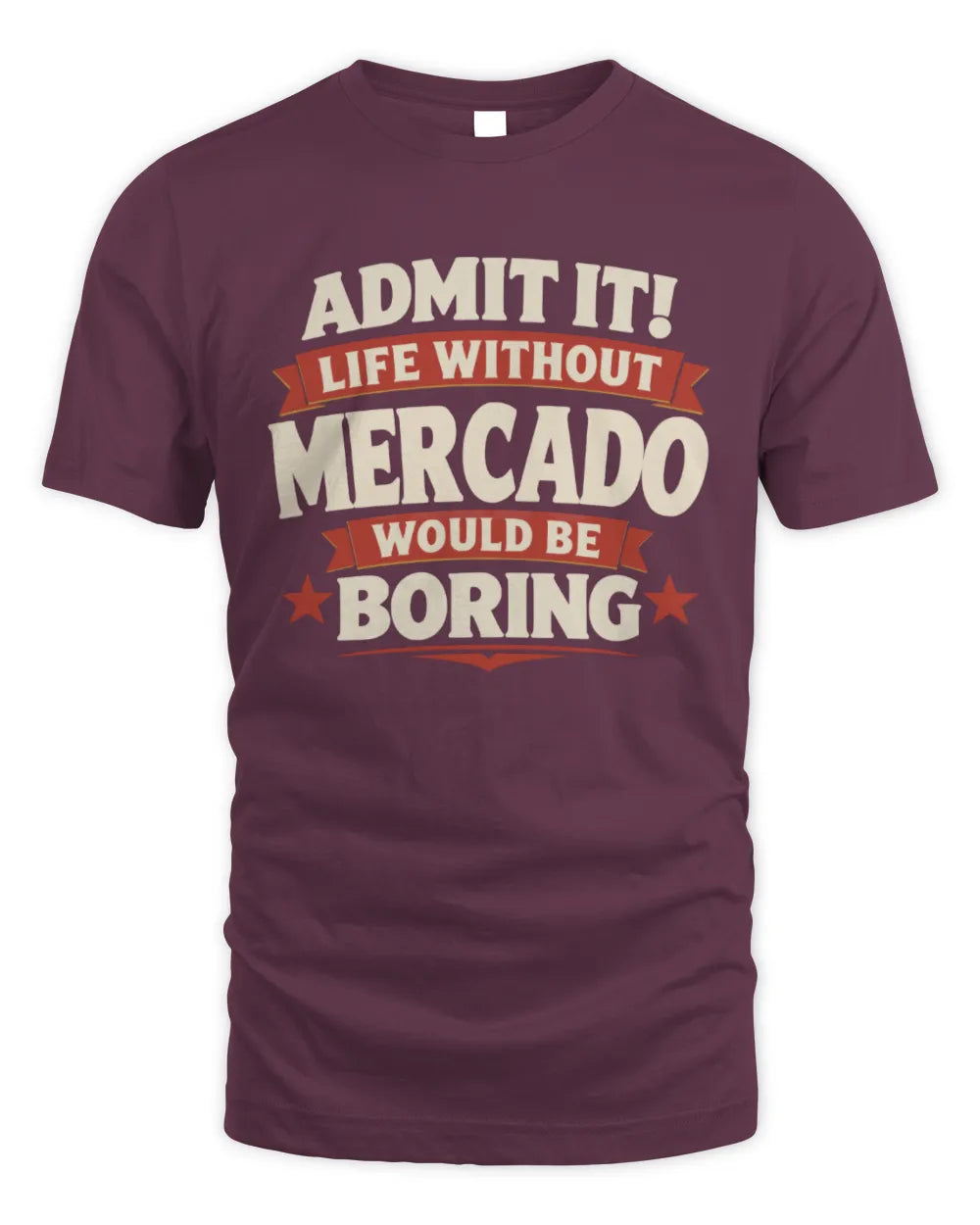 MERCADO P4 KT003 Personalized Funny Quote Apparel “Life Without NAME Would Be Boring” - Unisex Standard T-Shirt - Maroon