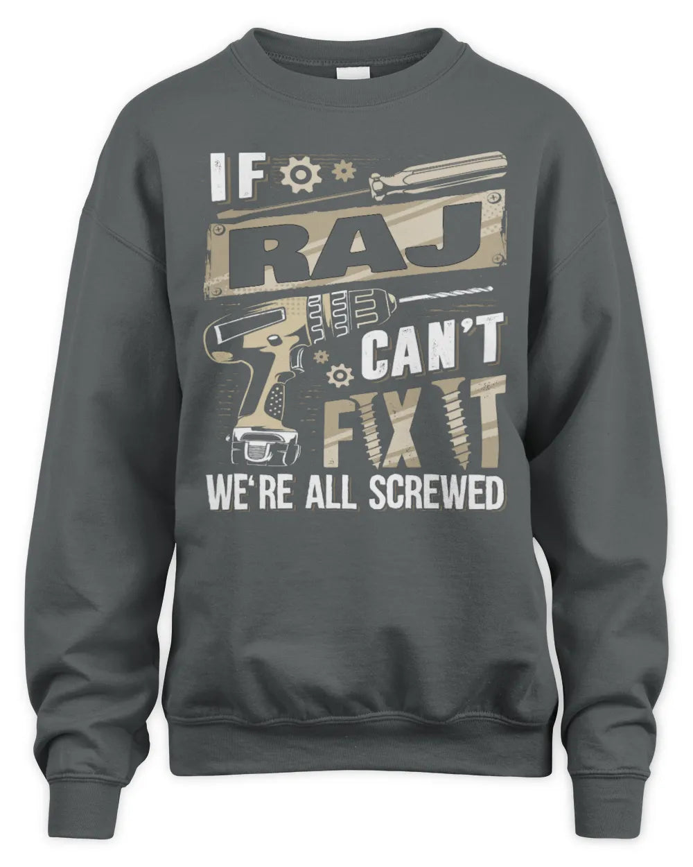 RAJ TX03 P02 - Personalized Handyman Mechanic Shirt “If NAME Can’t Fix It, We’re All Screwed” - Unisex Sweatshirt - Charcoal