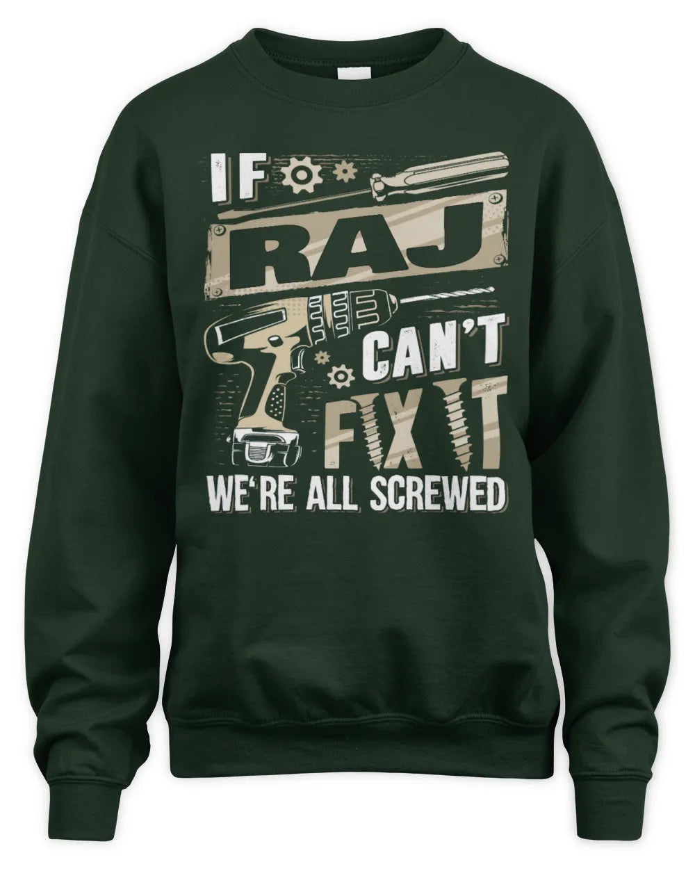 RAJ TX03 P02 - Personalized Handyman Mechanic Shirt “If NAME Can’t Fix It, We’re All Screwed” - Unisex Sweatshirt - Forest Green