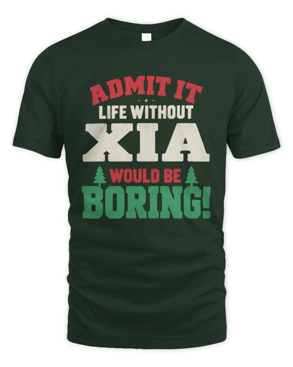 XIA P5 TH08 Christmas T-Shirt – “Life Without NAME Would Be Boring” - Unisex Standard T-Shirt - Forest Green