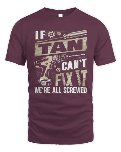 TAN TX03 P02 - Personalized Handyman Mechanic Shirt “If NAME Can’t Fix It, We’re All Screwed” - Unisex Standard T-Shirt - Maroon
