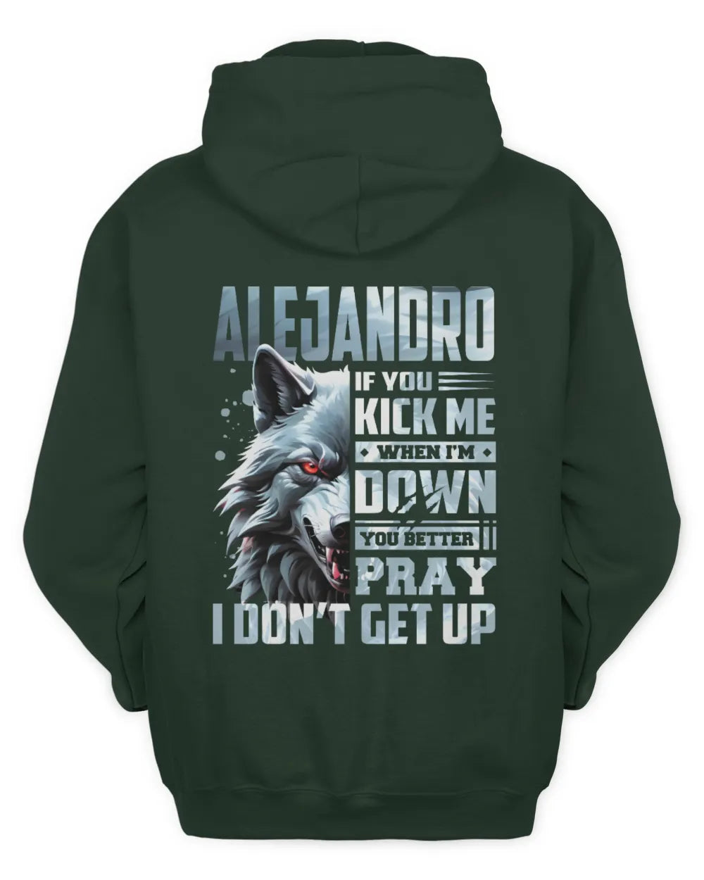 ALEJANDRO AP62-K4-666 - Personalized Fierce Wolf Quote Apparel “If You Kick Me When I’m Down, You Better Pray I Don’t Get Up” - Unisex Hoodie - Forest Green