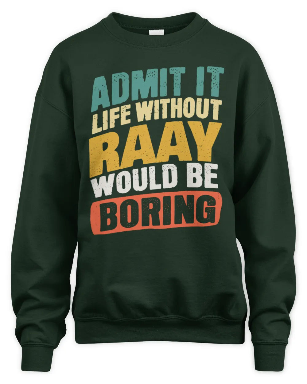 RAAY TP88-K4-229
Personalized Funny Quote Apparel “Life Without NAME Would Be Boring” - Unisex Sweatshirt - Forest Green