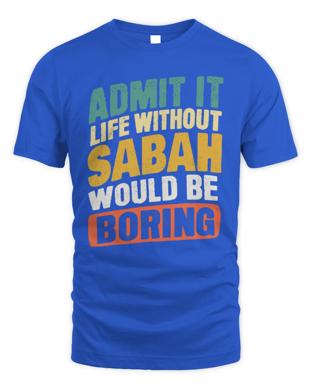 SABAH TP88-K4-229
Personalized Funny Quote Apparel “Life Without NAME Would Be Boring” - Unisex Standard T-Shirt - Royal