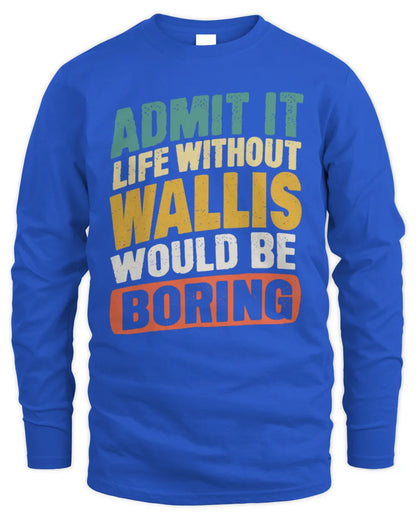WALLIS TP88-K4-229
Personalized Funny Quote Apparel “Life Without NAME Would Be Boring” - Men's Long Sleeved T-Shirt - Royal