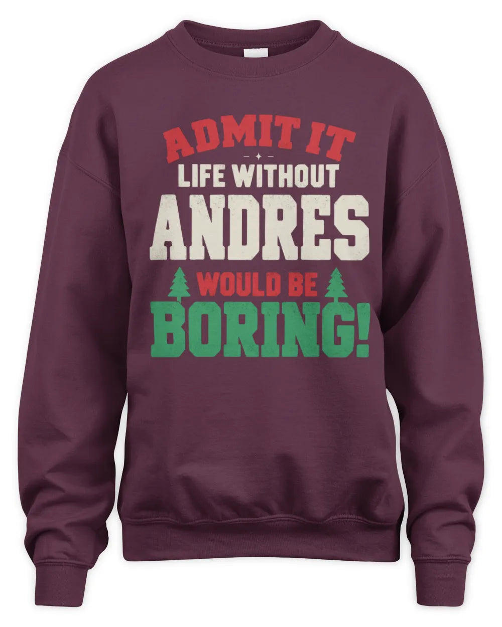 ANDRES P5 TH08 Christmas T-Shirt – “Life Without NAME Would Be Boring” - Unisex Sweatshirt - Maroon