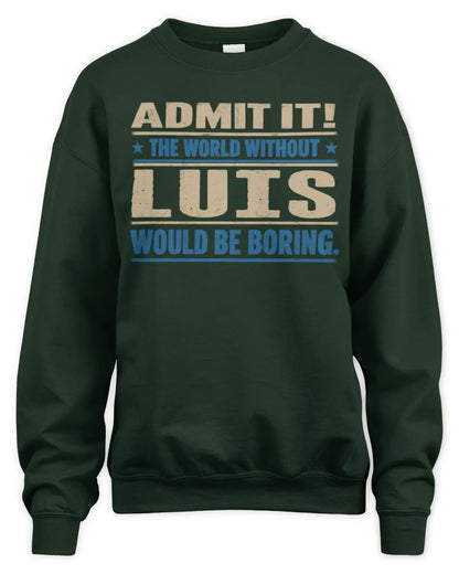 LUIS TP68-K2-968 – Personalized Funny Quote Apparel “The World Without NAME Would Be Boring” - Unisex Sweatshirt - Forest Green