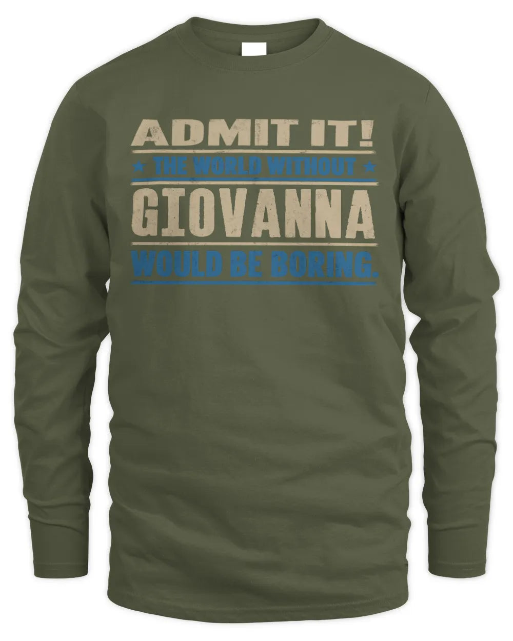 GIOVANNA TP68-K2-968 – Personalized Funny Quote Apparel “The World Without NAME Would Be Boring” - Men's Long Sleeved T-Shirt - Military Green