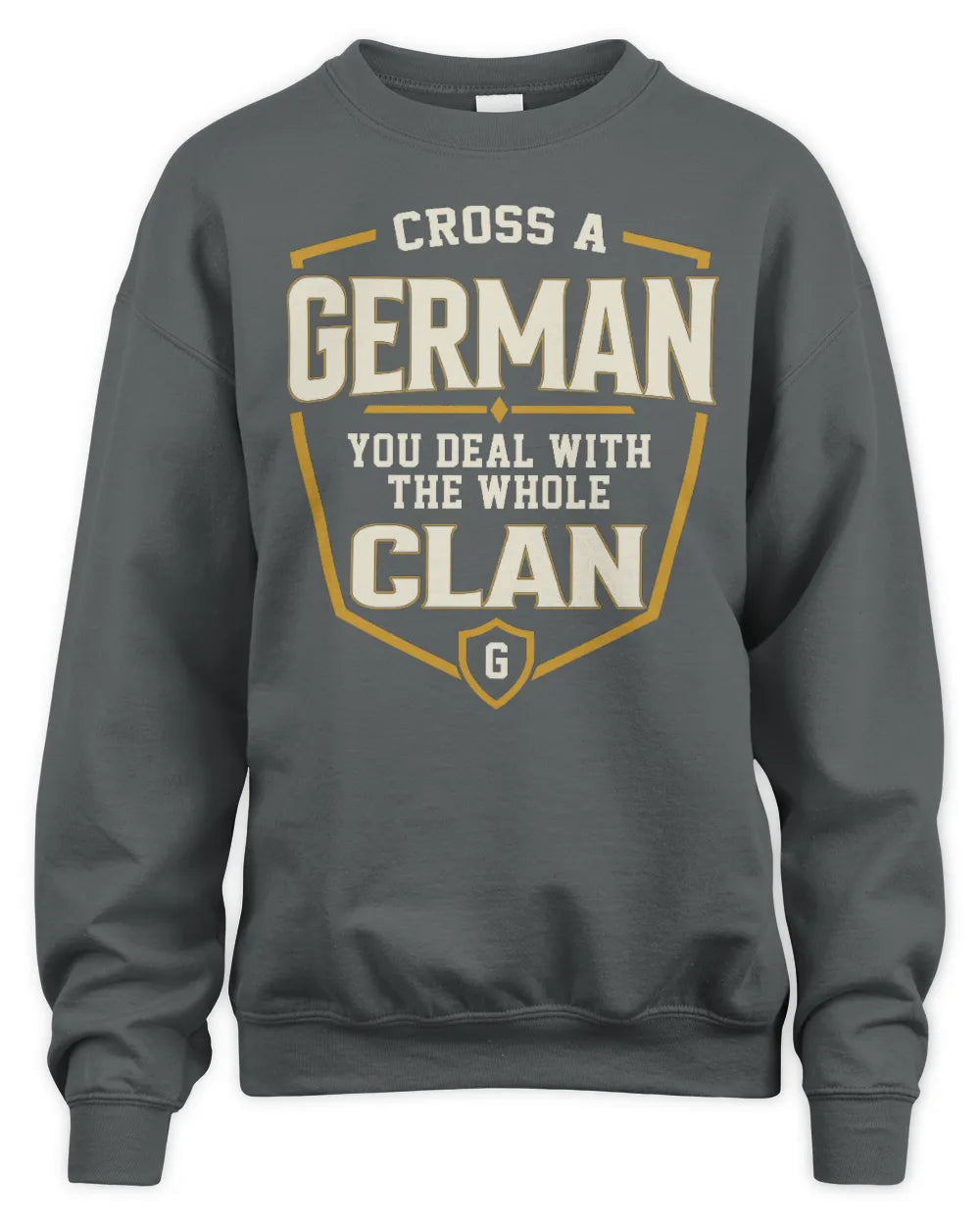 GERMAN NT1-K008 Cross A/An NAME, You Deal With the Whole Clan | Personalized Vintage T-Shirt - Unisex Sweatshirt - Charcoal