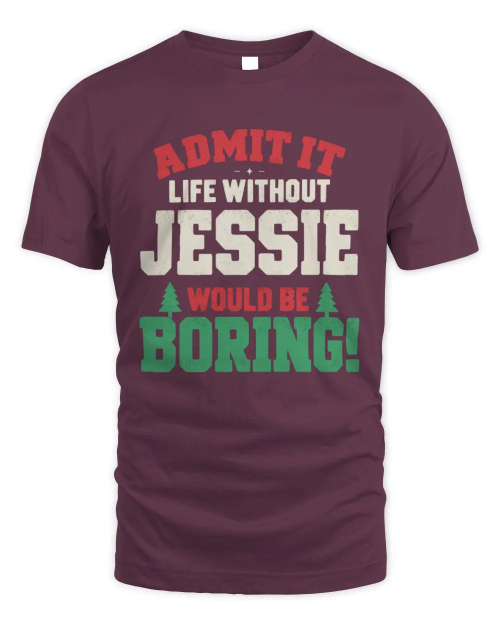 JESSIE P5 TH08 Christmas T-Shirt – “Life Without NAME Would Be Boring” - Unisex Standard T-Shirt - Maroon