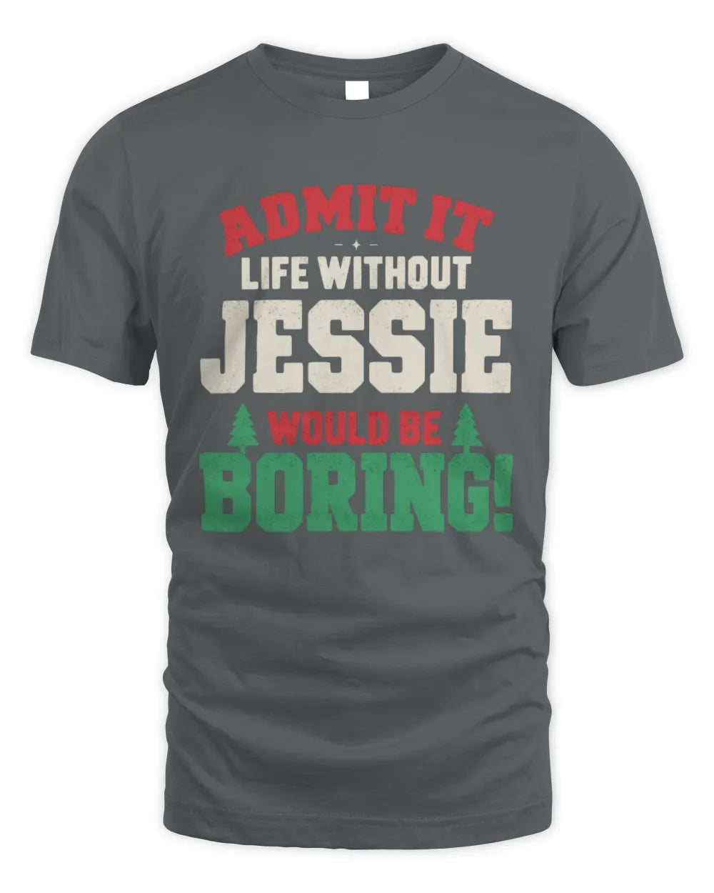 JESSIE P5 TH08 Christmas T-Shirt – “Life Without NAME Would Be Boring” - Unisex Standard T-Shirt - Charcoal