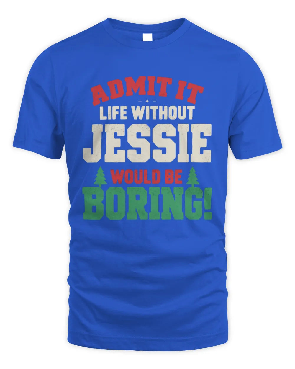 JESSIE P5 TH08 Christmas T-Shirt – “Life Without NAME Would Be Boring” - Unisex Standard T-Shirt - Royal
