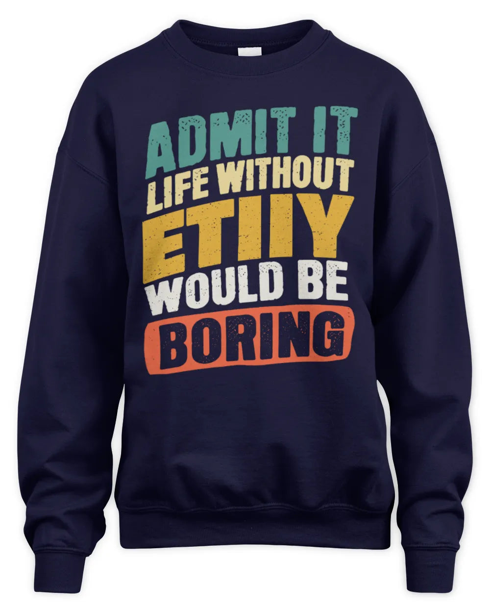 ETIIY TP88-K4-229
Personalized Funny Quote Apparel “Life Without NAME Would Be Boring” - Unisex Sweatshirt - Navy