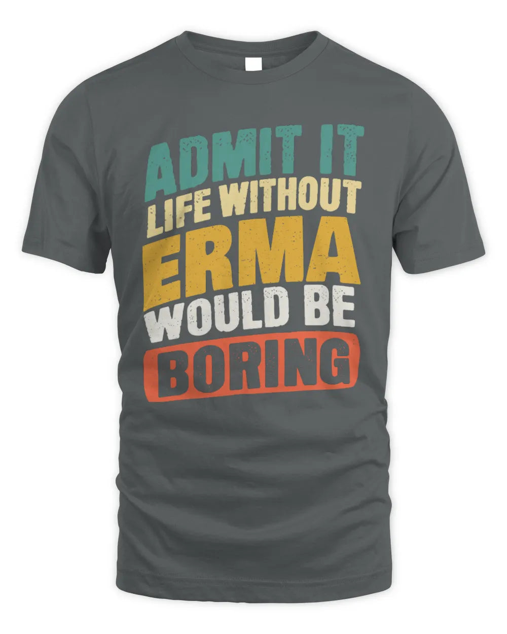 ERMA TP88-K4-229
Personalized Funny Quote Apparel “Life Without NAME Would Be Boring” - Unisex Standard T-Shirt - Charcoal