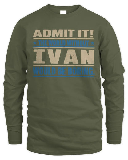 IVAN TP68-K2-968 – Personalized Funny Quote Apparel “The World Without NAME Would Be Boring” - Men's Long Sleeved T-Shirt - Military Green