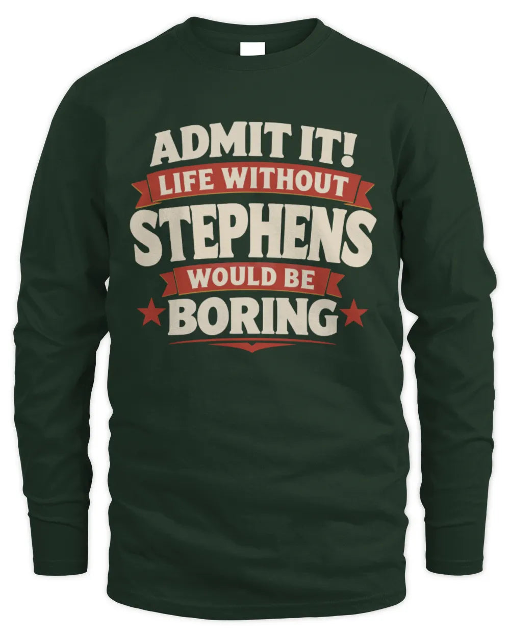 STEPHENS P4 KT003 Personalized Funny Quote Apparel “Life Without NAME Would Be Boring” - Men's Long Sleeved T-Shirt - Forest Green