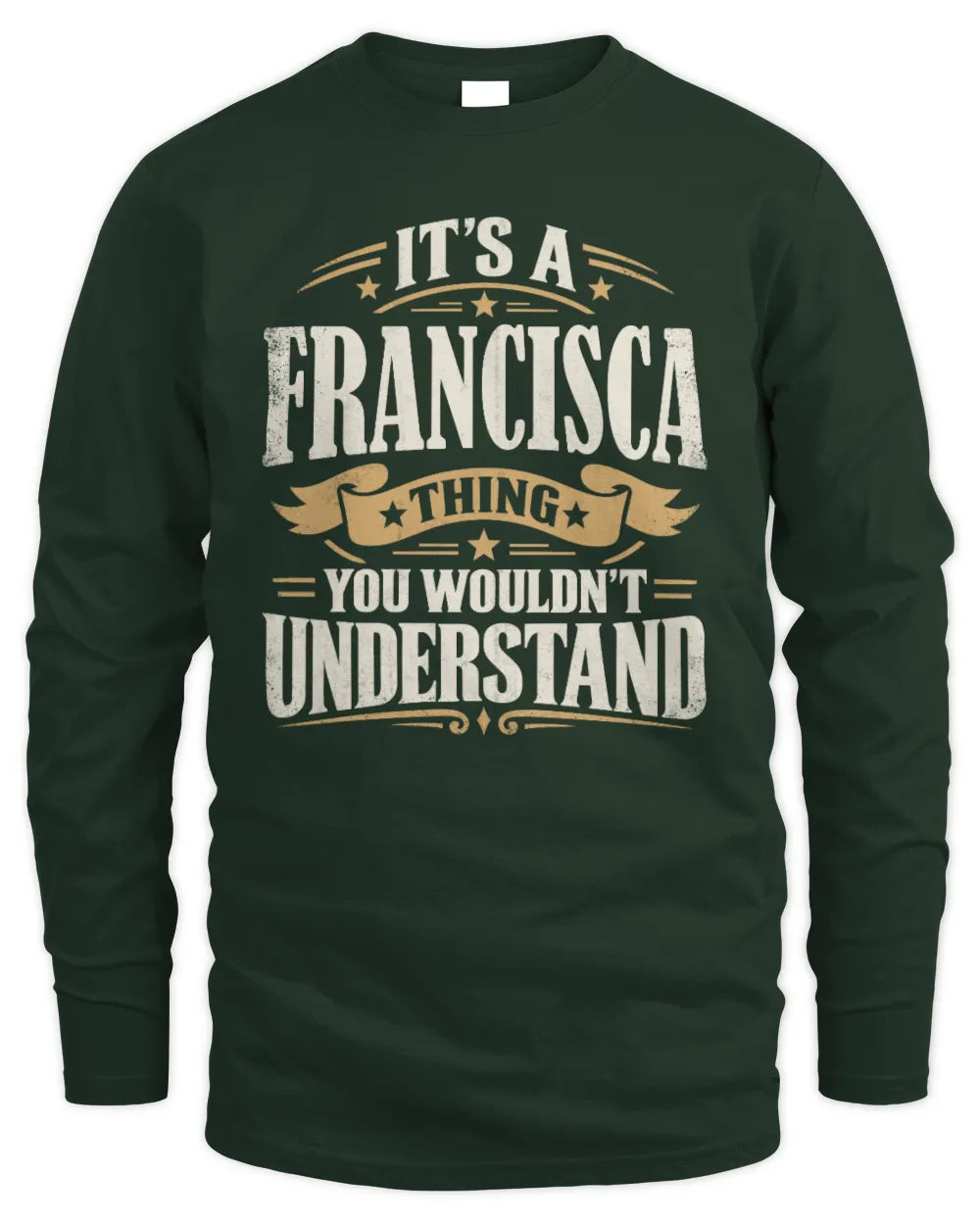 FRANCISCA P08 TH51 - Personalized “It’s a/an [NAME] Thing – You Wouldn’t Understand” Shirt - Men's Long Sleeved T-Shirt - Forest Green
