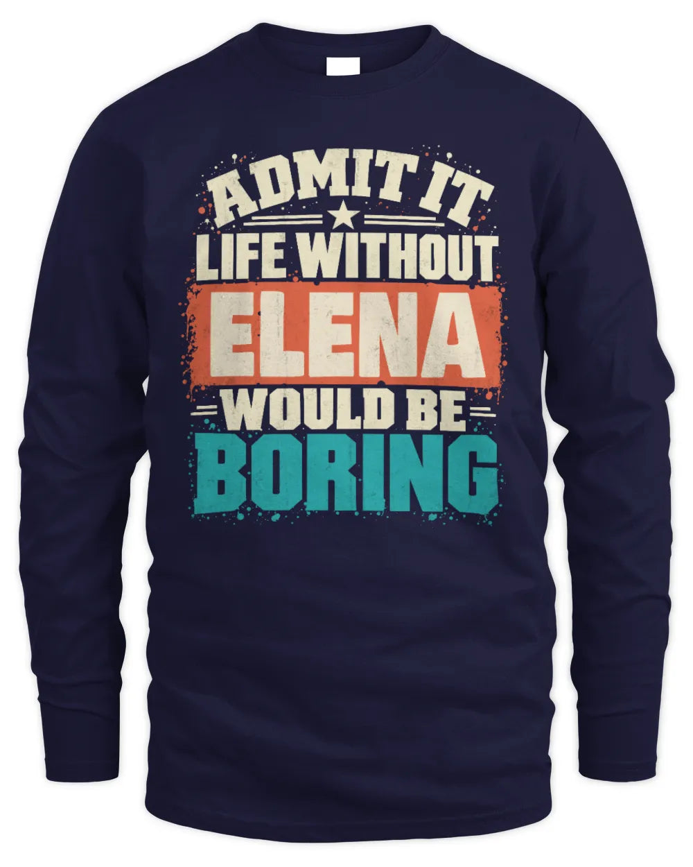 ELENA P02-TH11-226 Personalized Admit It Life Without [Name] Would Be Boring T-Shirt - Custom Name Funny Gift - Men's Long Sleeved T-Shirt - Navy