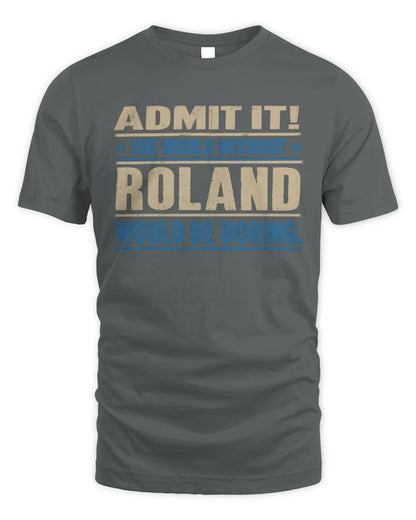 ROLAND TP68-K2-968 – Personalized Funny Quote Apparel “The World Without NAME Would Be Boring” - Unisex Standard T-Shirt - Charcoal