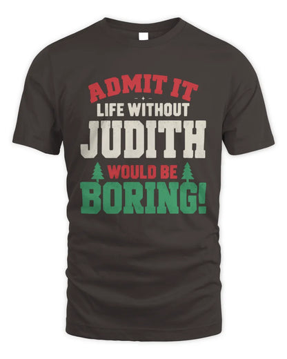 JUDITH P5 TH08 Christmas T-Shirt – “Life Without NAME Would Be Boring” - Unisex Standard T-Shirt - Dark Chocolate