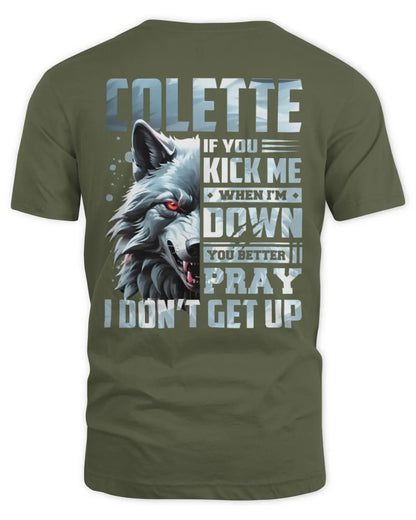 COLETTE AP62-K4-666 - Personalized Fierce Wolf Quote Apparel “If You Kick Me When I’m Down, You Better Pray I Don’t Get Up” - Unisex Standard T-Shirt - Military Green