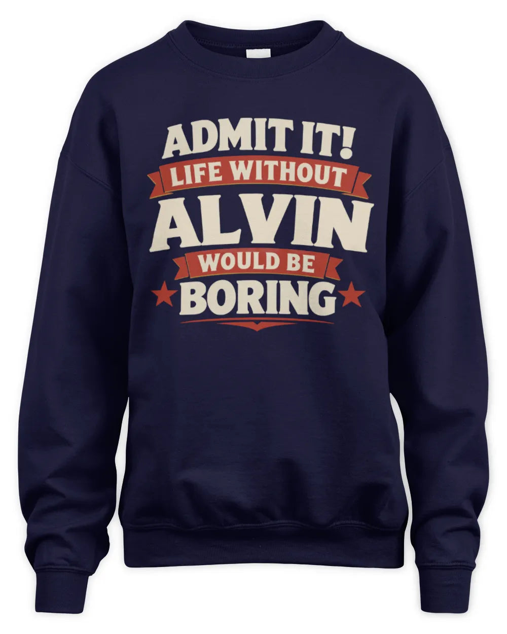 ALVIN P4 KT003 Personalized Funny Quote Apparel “Life Without NAME Would Be Boring” - Unisex Sweatshirt - Navy