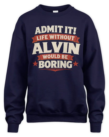 ALVIN P4 KT003 Personalized Funny Quote Apparel “Life Without NAME Would Be Boring” - Unisex Sweatshirt - Navy