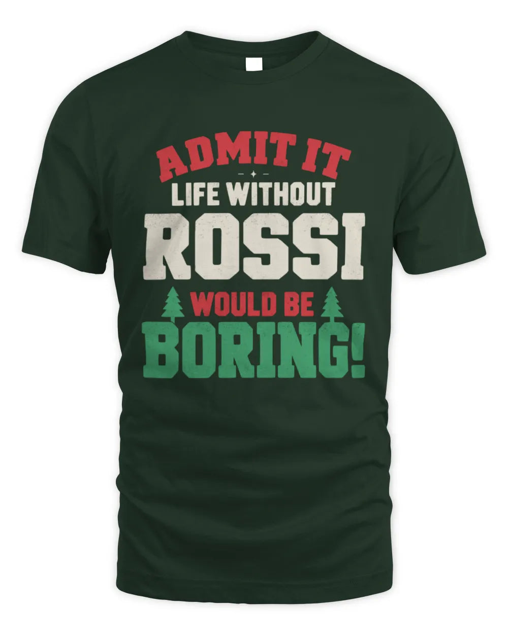 ROSSI P5 TH08 Christmas T-Shirt – “Life Without NAME Would Be Boring” - Unisex Standard T-Shirt - Forest Green