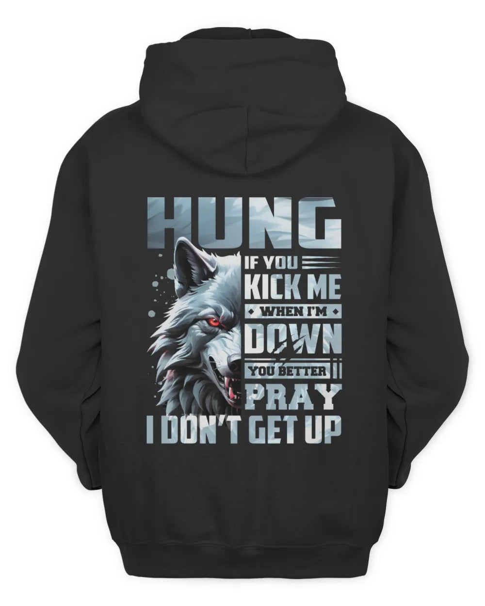 HUNG AP62-K4-666 - Personalized Fierce Wolf Quote Apparel “If You Kick Me When I’m Down, You Better Pray I Don’t Get Up” - Unisex Hoodie - Black