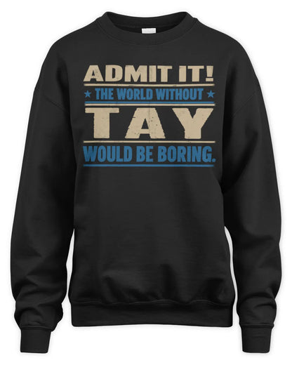 TAY TP68-K2-968 – Personalized Funny Quote Apparel “The World Without NAME Would Be Boring” - Unisex Sweatshirt - Black