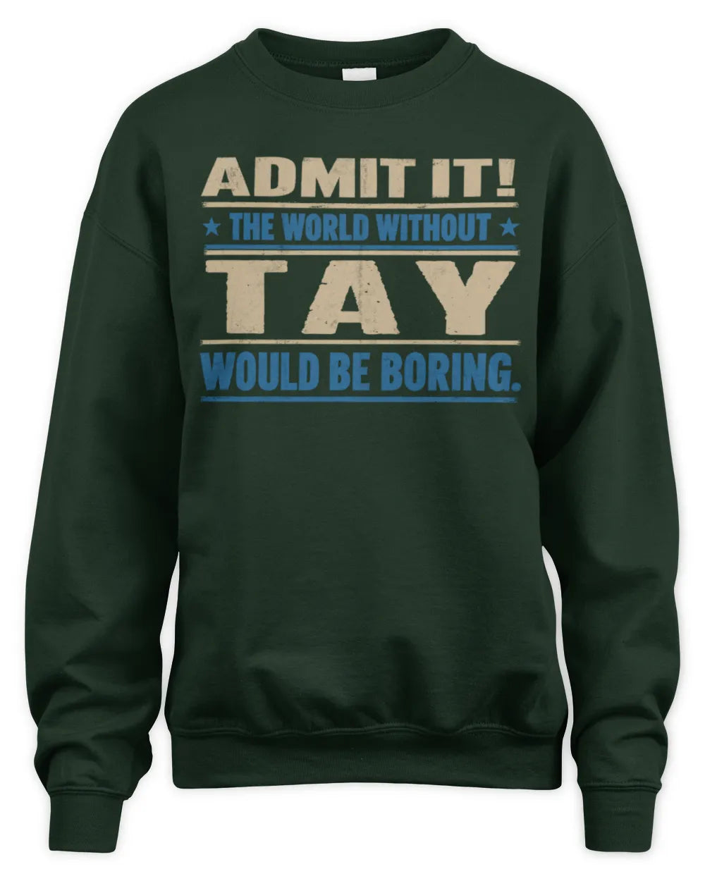 TAY TP68-K2-968 – Personalized Funny Quote Apparel “The World Without NAME Would Be Boring” - Unisex Sweatshirt - Forest Green