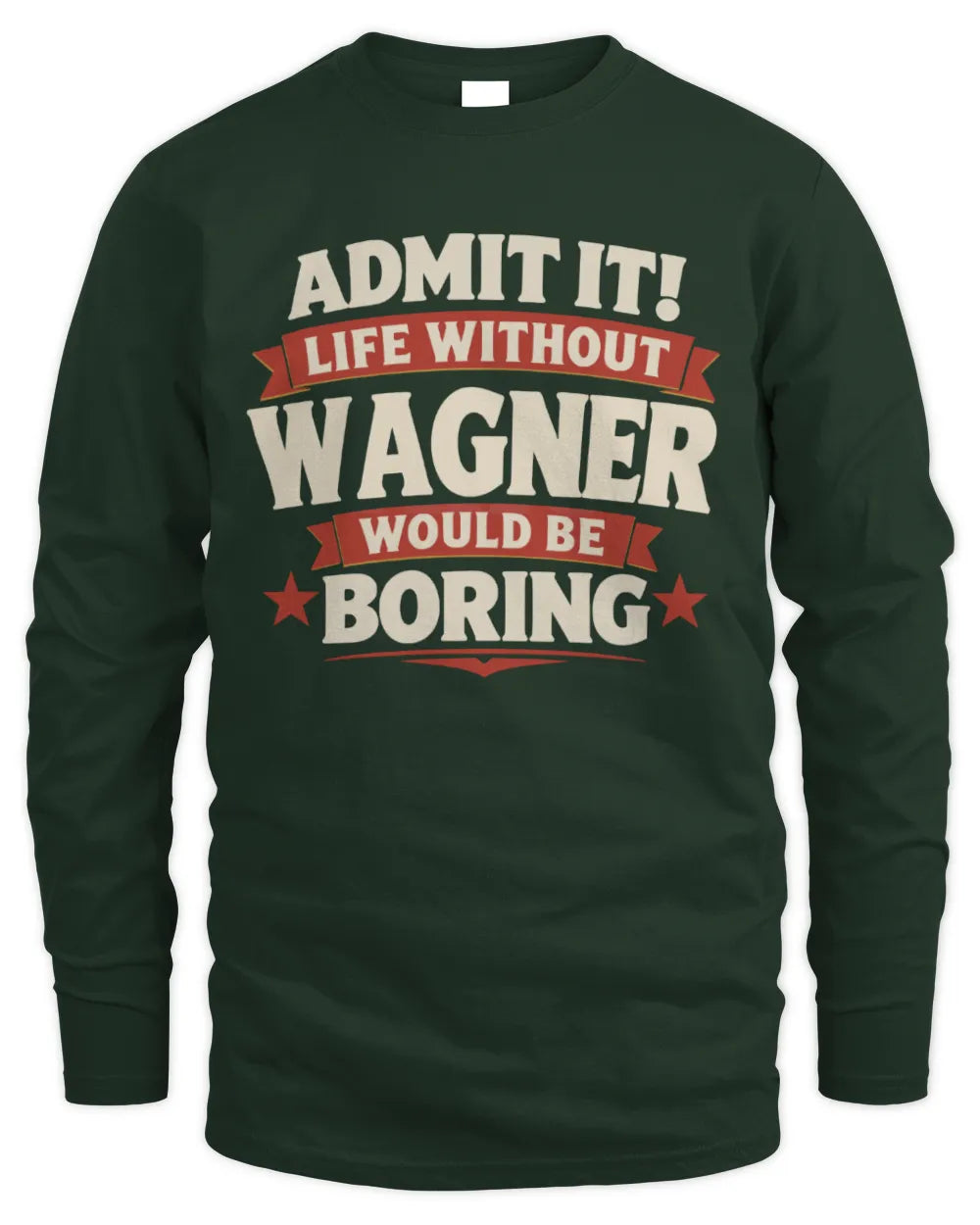 WAGNER P4 KT003 Personalized Funny Quote Apparel “Life Without NAME Would Be Boring” - Men's Long Sleeved T-Shirt - Forest Green