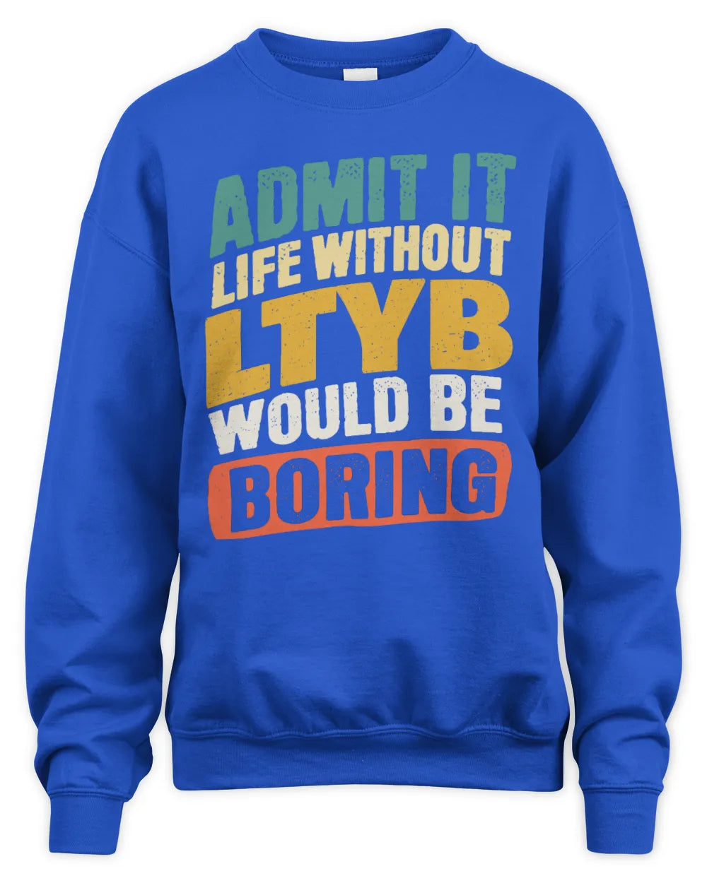 LTYB TP88-K4-229
Personalized Funny Quote Apparel “Life Without NAME Would Be Boring” - Unisex Sweatshirt - Royal