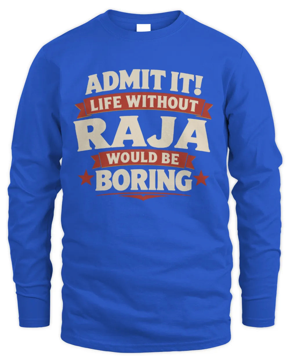 RAJA P4 KT003 Personalized Funny Quote Apparel “Life Without NAME Would Be Boring” - Men's Long Sleeved T-Shirt - Royal